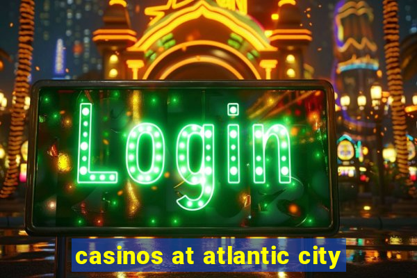 casinos at atlantic city