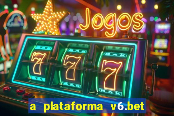 a plataforma v6.bet é confiável