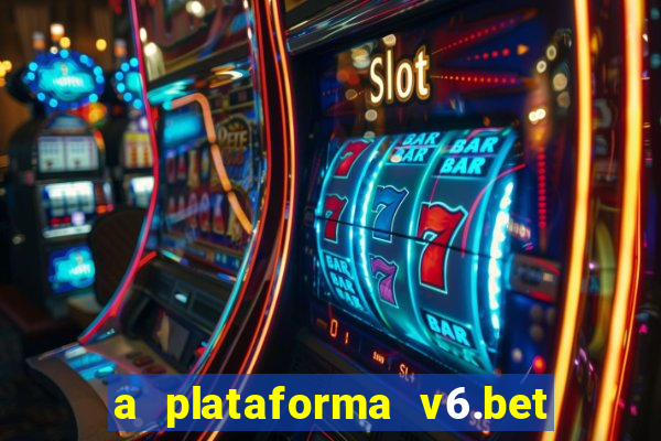 a plataforma v6.bet é confiável