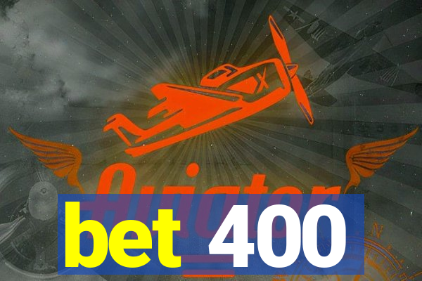 bet 400