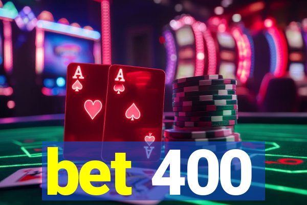 bet 400