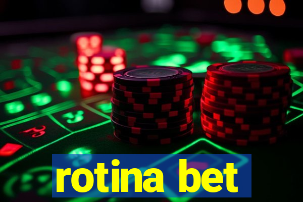 rotina bet