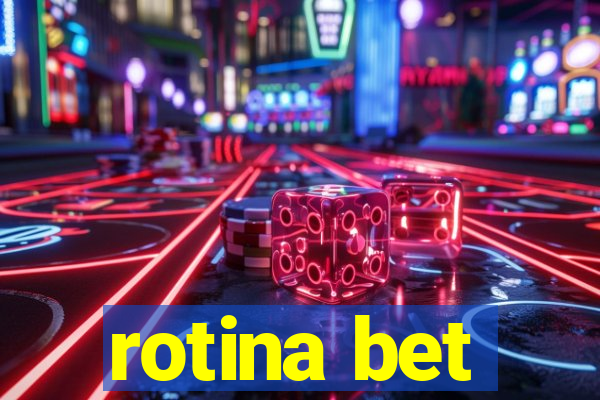 rotina bet