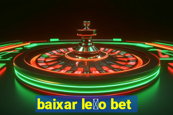 baixar le茫o bet