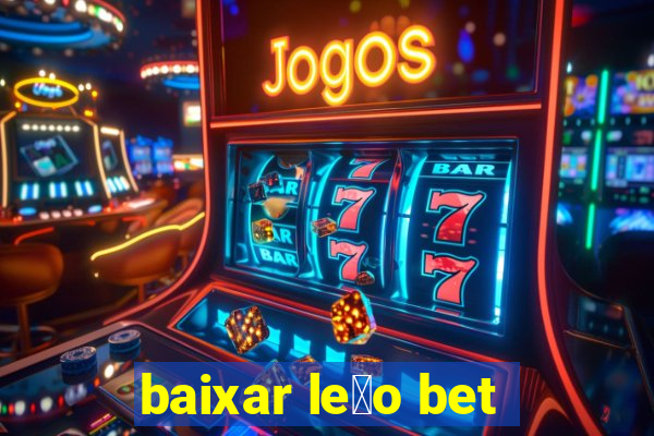 baixar le茫o bet