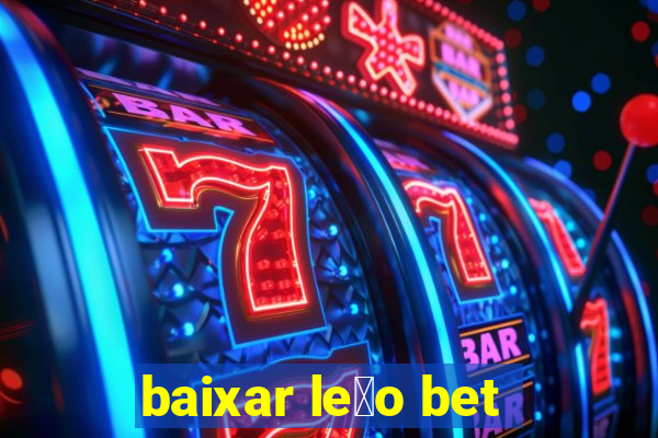 baixar le茫o bet