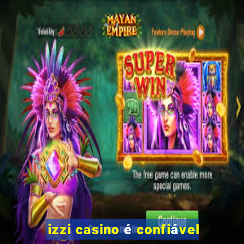 izzi casino é confiável