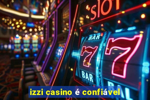 izzi casino é confiável