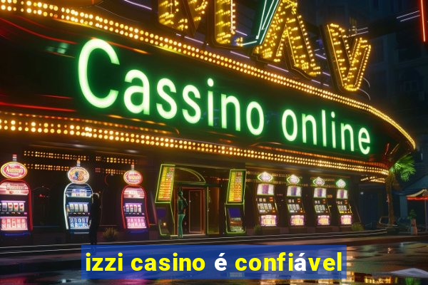 izzi casino é confiável