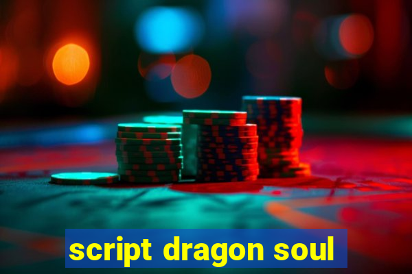 script dragon soul