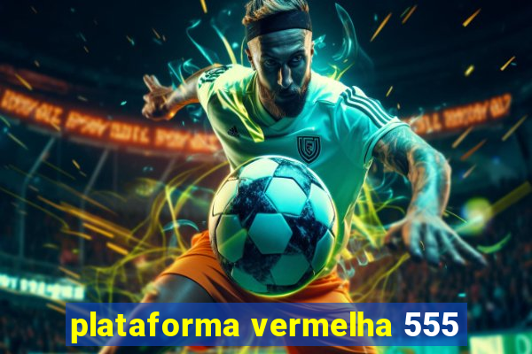 plataforma vermelha 555