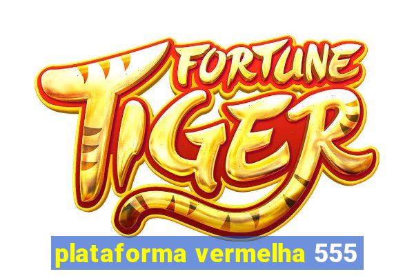 plataforma vermelha 555