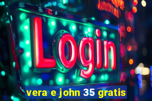 vera e john 35 gratis