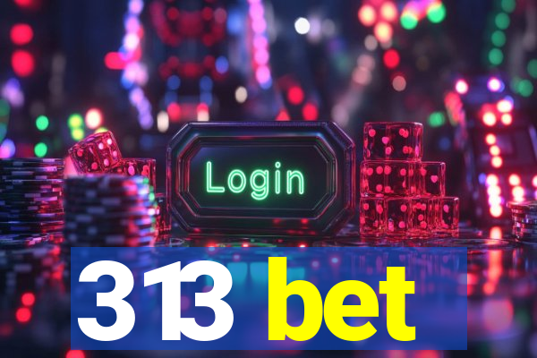 313 bet