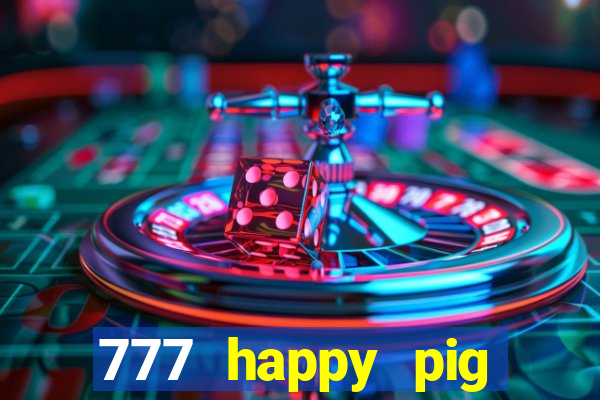 777 happy pig slots casino