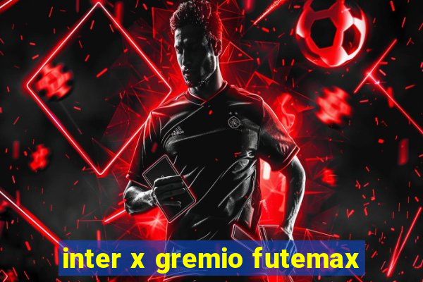 inter x gremio futemax