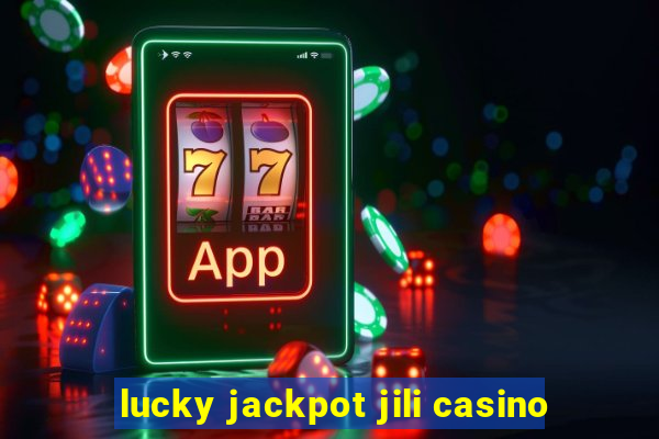 lucky jackpot jili casino