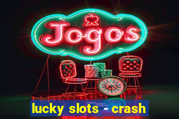 lucky slots - crash