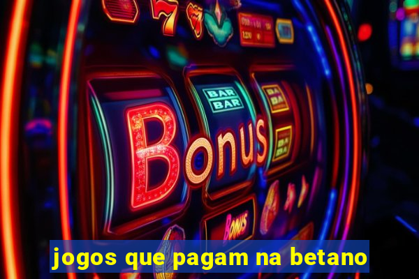 jogos que pagam na betano