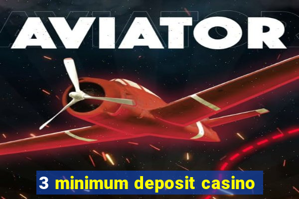 3 minimum deposit casino