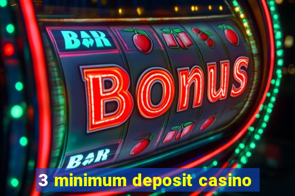 3 minimum deposit casino