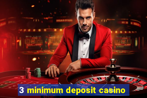 3 minimum deposit casino