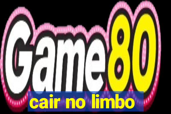 cair no limbo