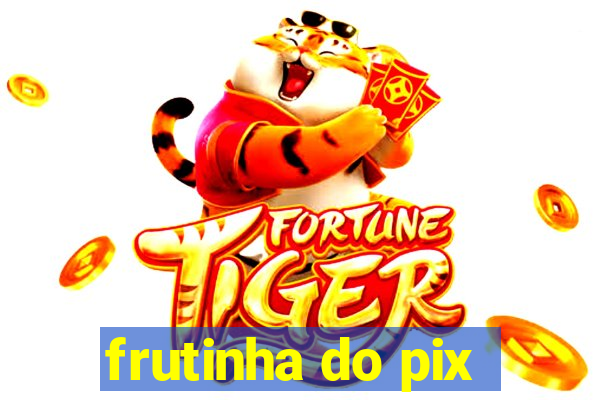 frutinha do pix