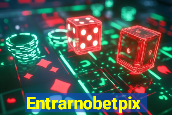 Entrarnobetpix