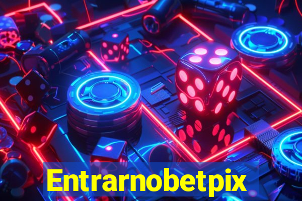 Entrarnobetpix