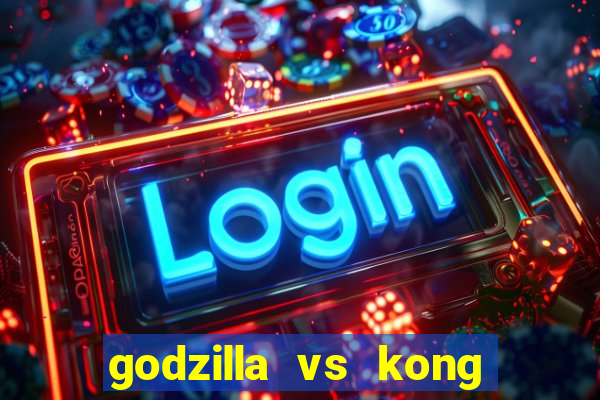 godzilla vs kong filme completo dublado topflix