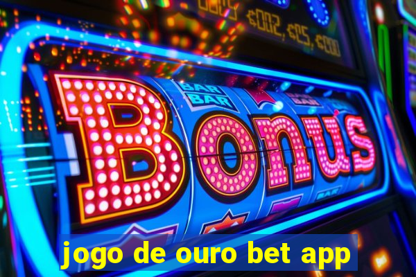 jogo de ouro bet app