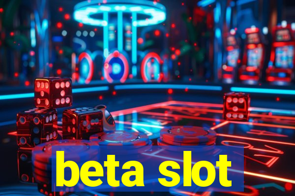 beta slot