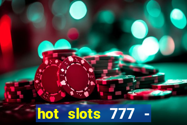 hot slots 777 - slot machines