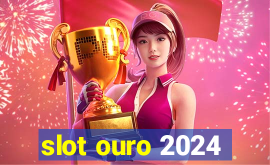 slot ouro 2024