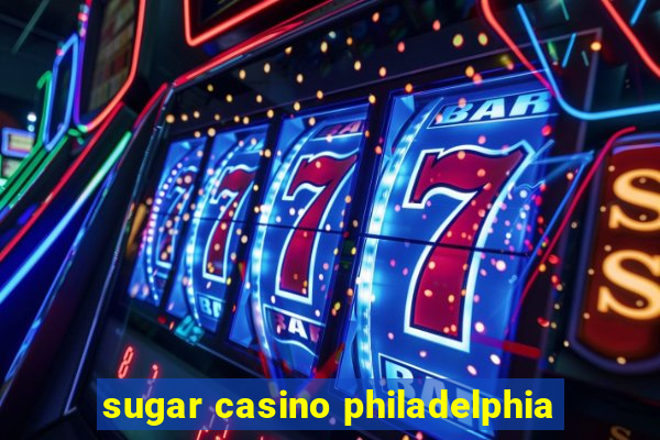 sugar casino philadelphia