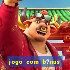 jogo com b?nus para jogar