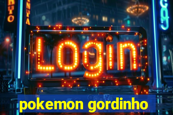 pokemon gordinho