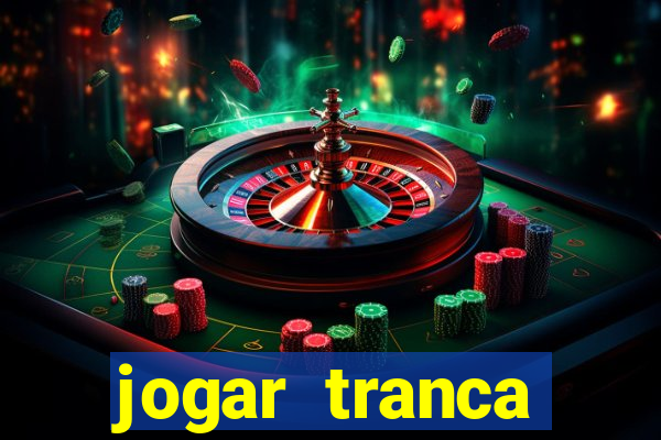 jogar tranca valendo dinheiro