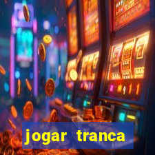 jogar tranca valendo dinheiro