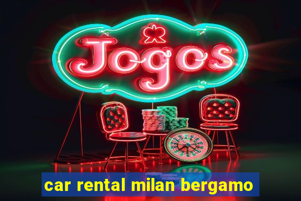 car rental milan bergamo