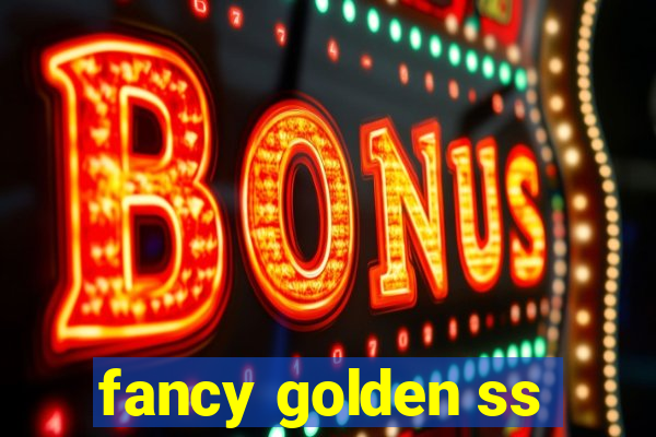 fancy golden ss