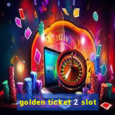 golden ticket 2 slot