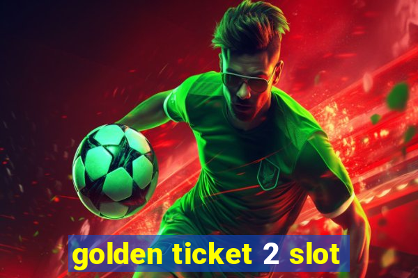 golden ticket 2 slot