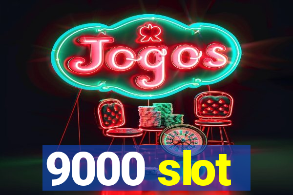 9000 slot