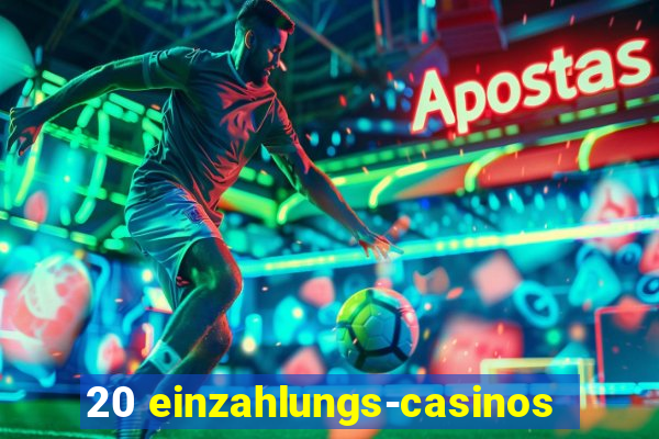 20 einzahlungs-casinos