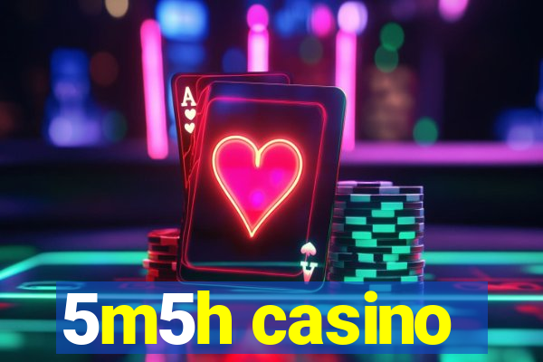 5m5h casino