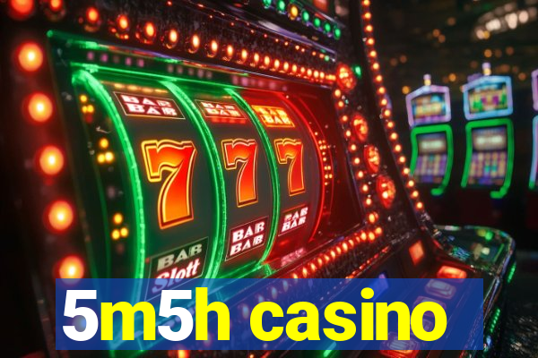 5m5h casino