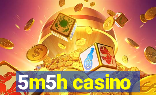 5m5h casino