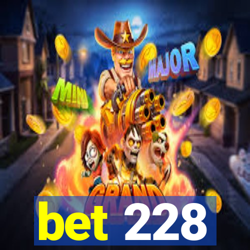 bet 228